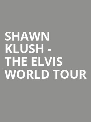 Shawn Klush - The Elvis World Tour at Eventim Hammersmith Apollo